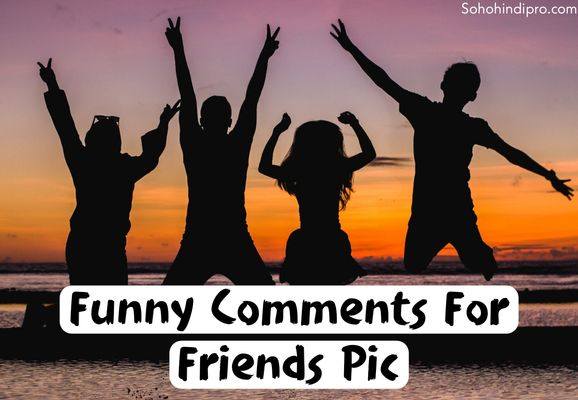 Funny comments for friends pic