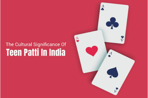 The Cultural Significance Of Teen Patti In India